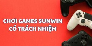 Thế nào là chơi games Sunwin có trách nhiệm